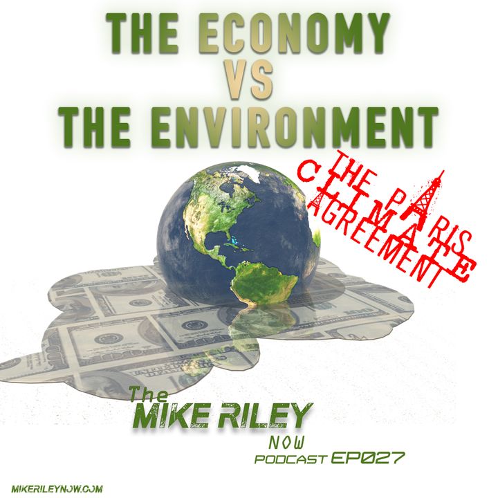 Mike Riley Now Ep027 - 06_01_17 - The Cold Civil War & Economy vs. Environment part II: The Paris Climate Agreement