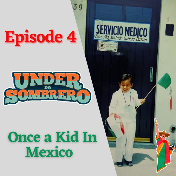 Once a Kid In Mexico | Episode 4