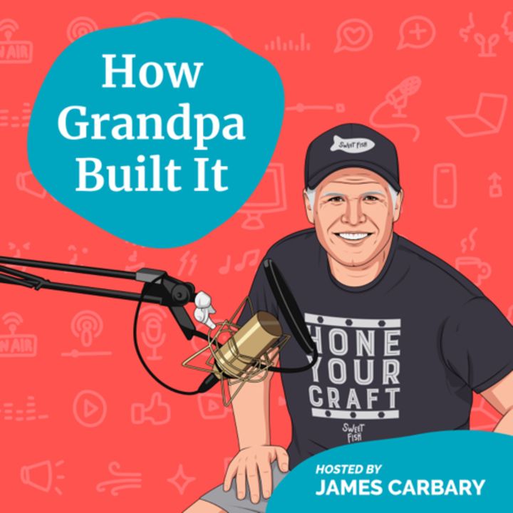 How Grandpa Built It w/ James Carbary