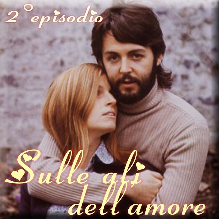 Episodio 2 - Sulle ali dell'amore (Paul McCartney e Linda Eastman)