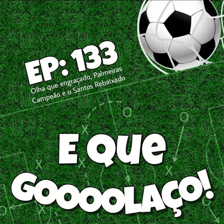 EQG - #133 - Olha que engraçado, Palmeiras Campeão e o Santos Rebaixado