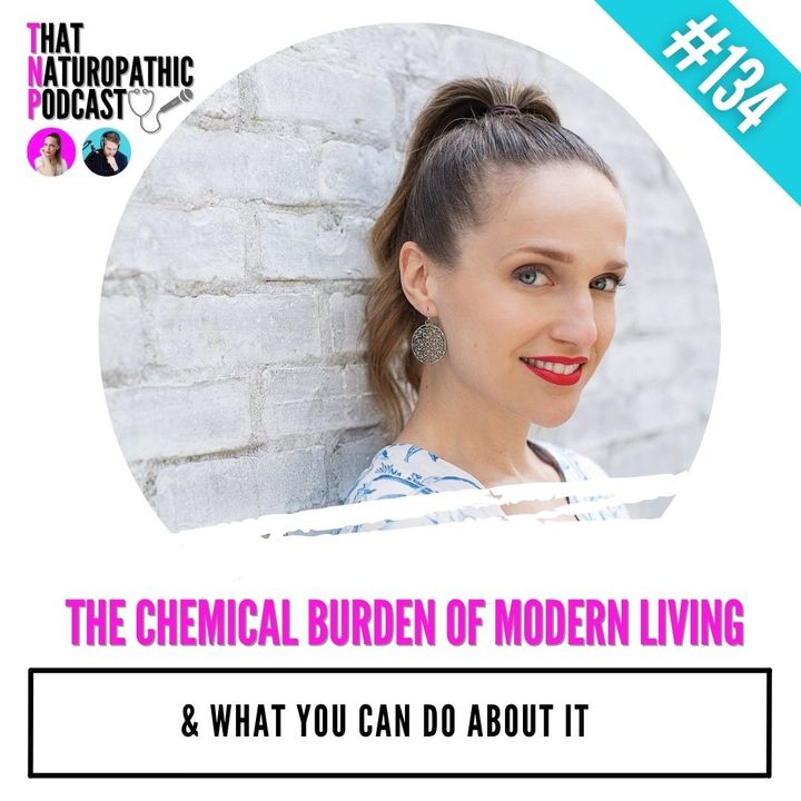 134: The Chemical Burden of Modern Living & What You Can Do About It
