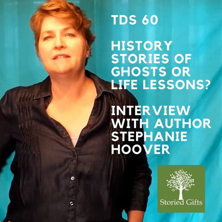 TDS 60 History, Stories of Ghosts or Life Lessons? Interview With Stephanie Hoover