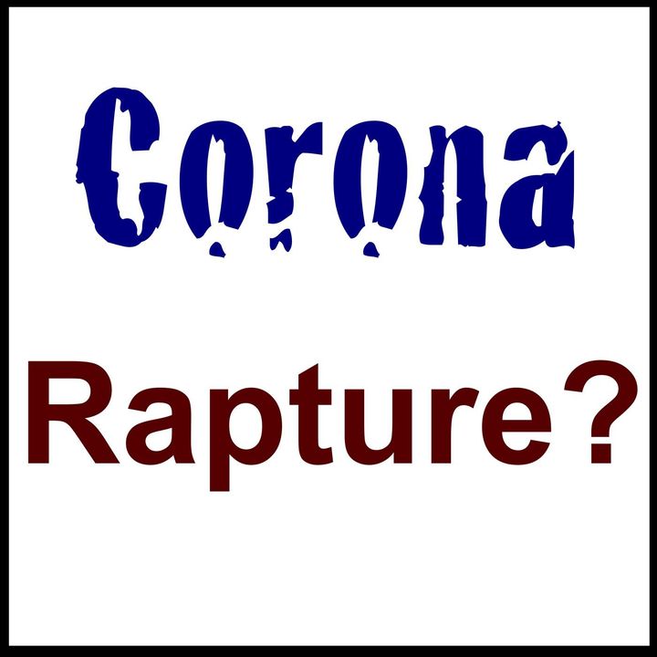 Is the Coronavirus Cover for the Rapture?