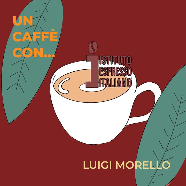 Un Caffè con Luigi Morello - Presidente dell’Istituto Espresso Italiano (IEI)