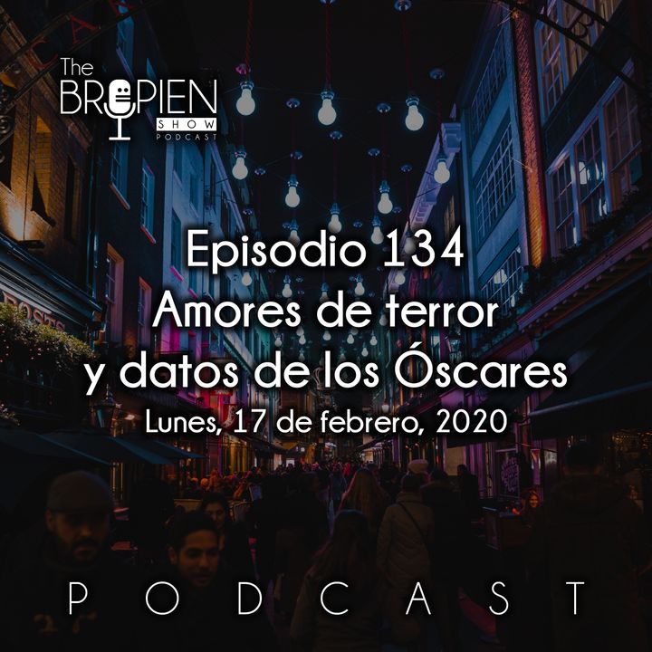 134 - Bropien - Amores de terror y datos de los Óscares