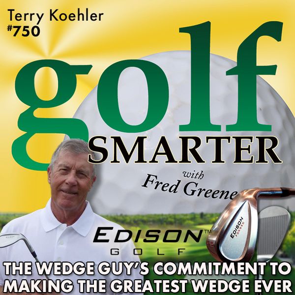 The Wedge Guy's Commitment to Building the Best Wedge Ever featuring Terry Koehler of Edison Wedges