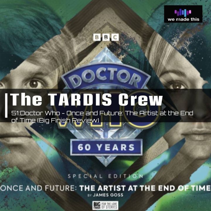 51. Doctor Who - Once and Future: The Artist at the End of Time (Big Finish Review)