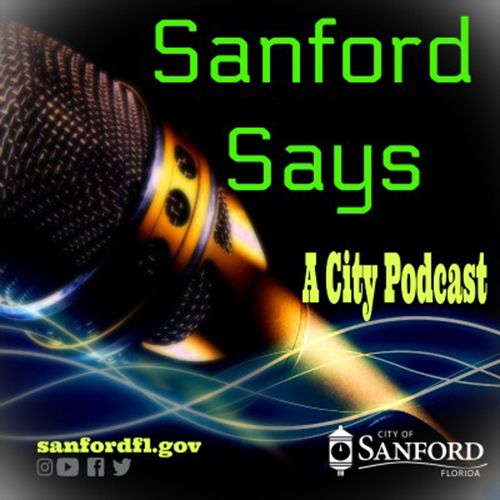City of Sanford Announces City's New Podcast - Sanford Says