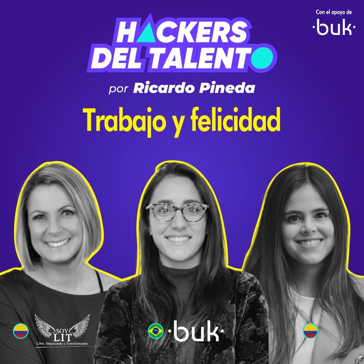 305- Trabajo y felicidad - Carolina Angarita (LIT), Gabriela Arreal (Buk) y Veronica Cendales (Todo por contar )