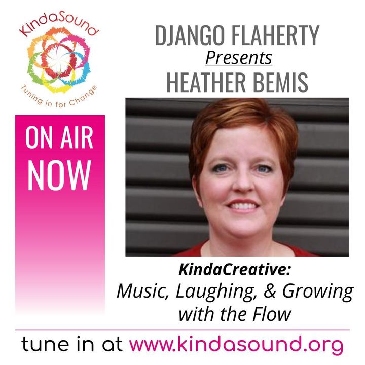 Music, Laughing & Growing with the Flow | Heather Bemis on KindaCreative with Django Flaherty