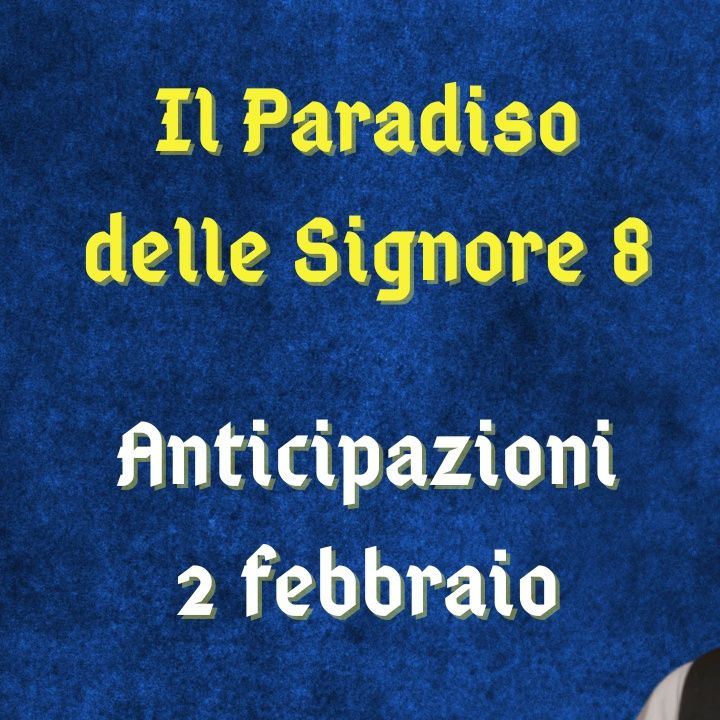 Il Paradiso delle Signore 8, anticipazioni 2 febbraio 2024: Marcello finanzia l'intervento di Silvana