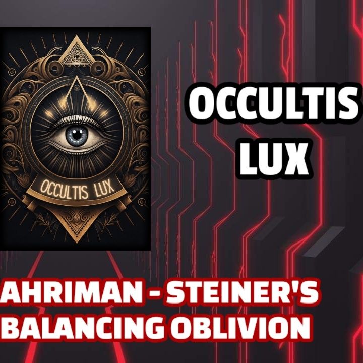The Age of Ahriman - Steiner's Warning - Balancing Oblivion | Occultis Lux