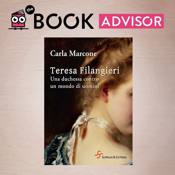 "Teresa Filangieri" di Carla Marcone: l'eroina che sfidò con coraggio la Napoli patriarcale