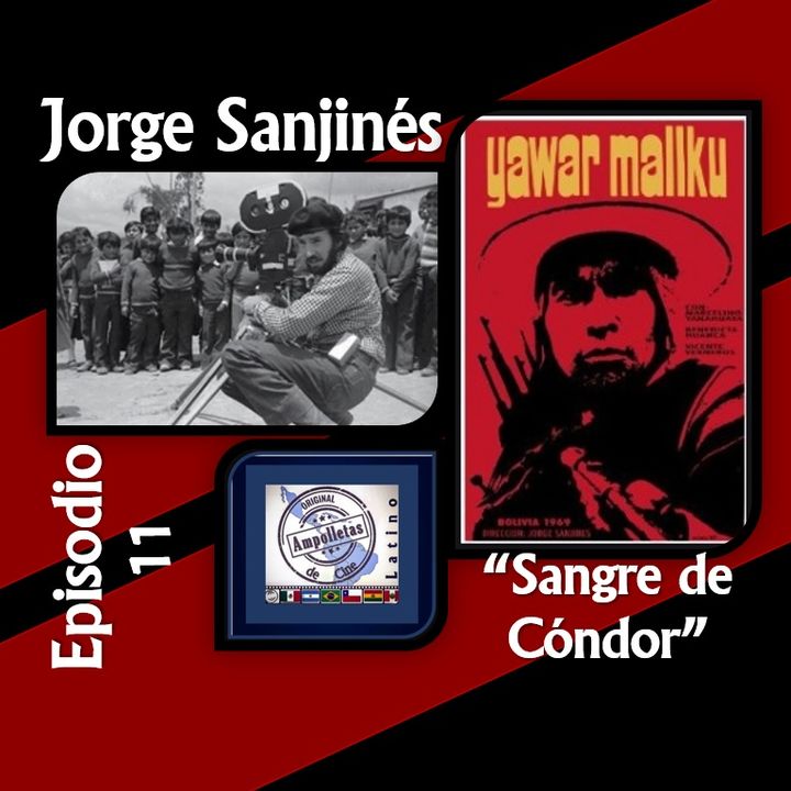 Episodio 11 - Jorge Sanjinés - Sangre de Cóndor