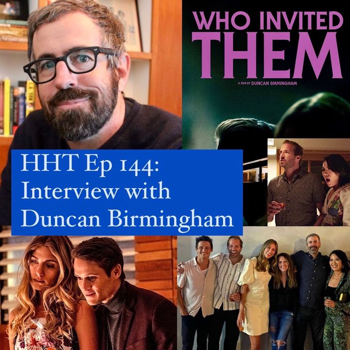 Ep 144: Interview w/Duncan Birmingham, Writer/Director of “Who Invited Them”