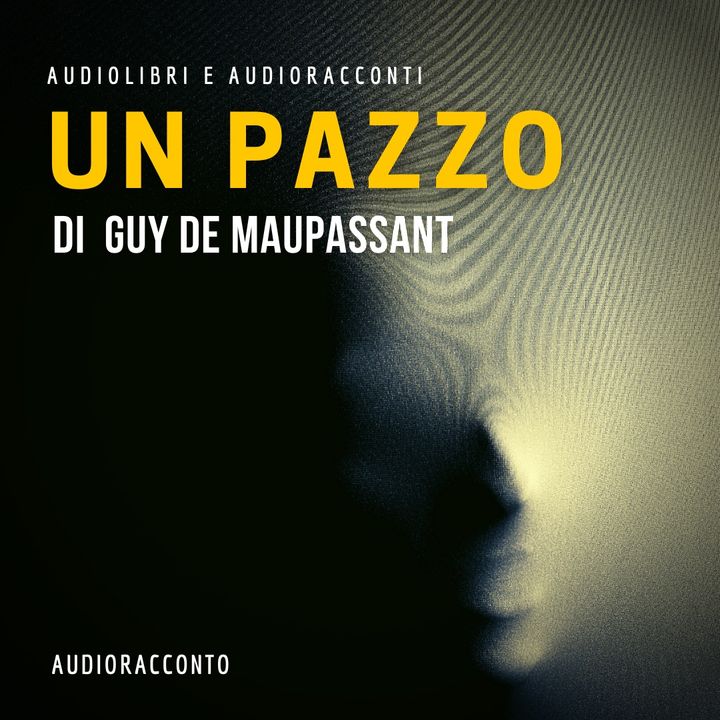 Un Pazzo di Guy de Maupassant- Audiolibri e Audioracconti