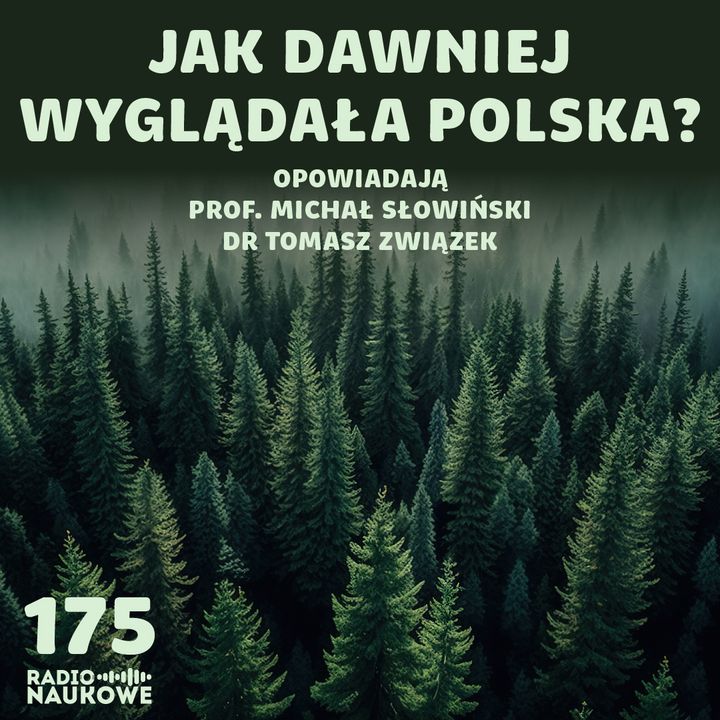 #175 Historia krajobrazu - czytanie w archiwum natury | prof. Michał Słowiński, dr Tomasz Związek