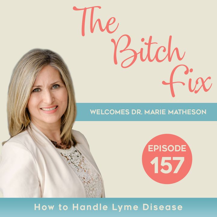 Ep 157 How to Handle Lyme Disease with Dr. Marie Matheson