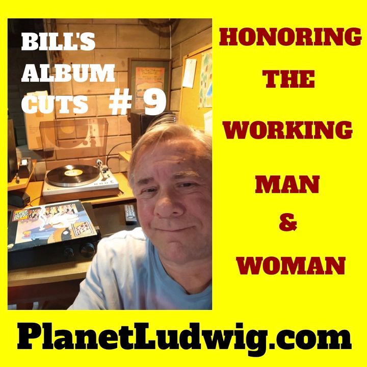 Bill's New Album Cuts # 9 Edit ~ Honoring the Working Men & Women