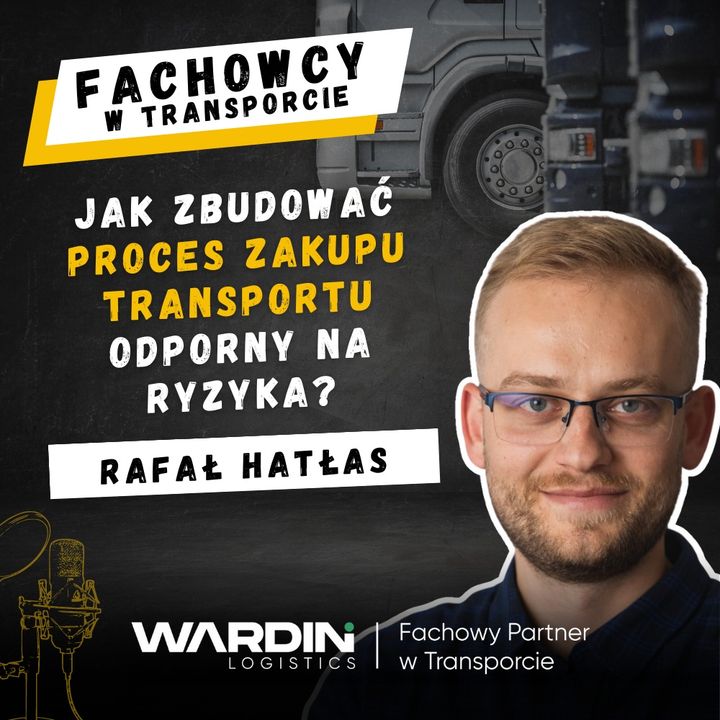 007: Jak zbudować proces zakupu transportu odporny na ryzyka? | Rafał Hatłas