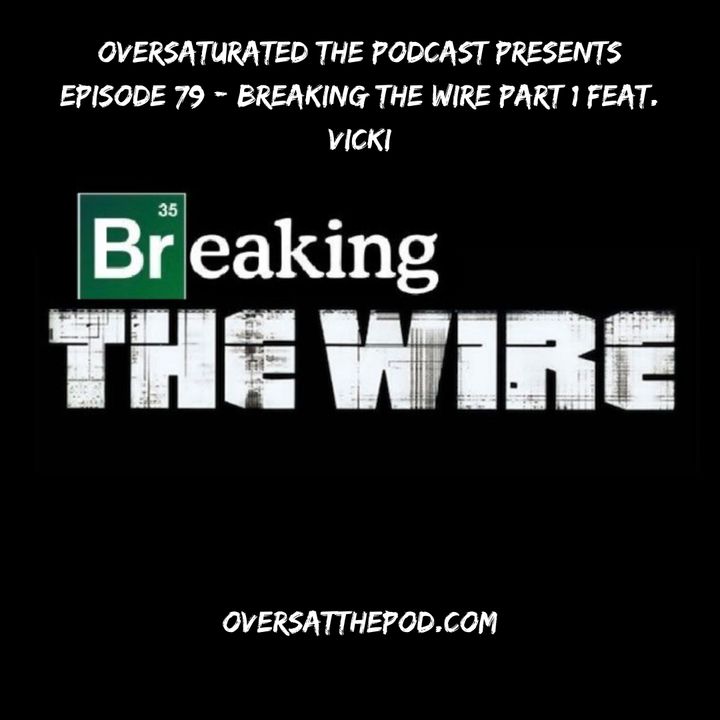 Episode 79 - Breaking The Wire Part 1 Feat. Vicki