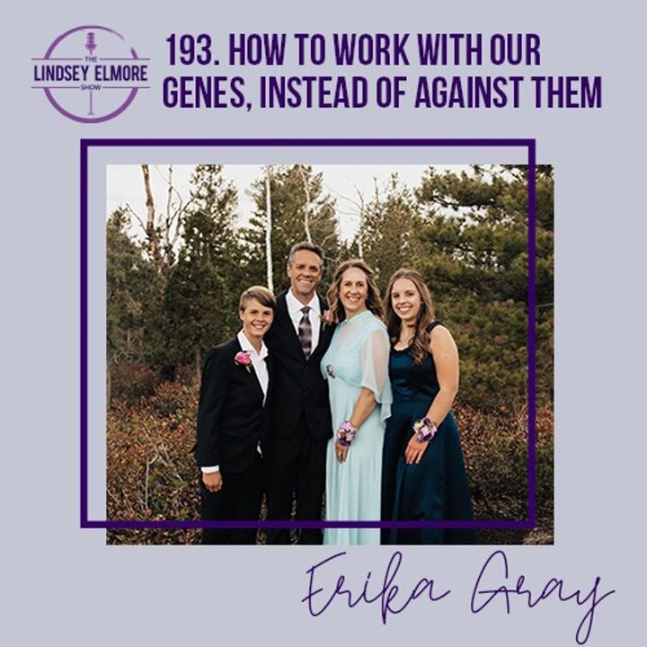 How to Work with Our Genes, Instead of Against Them. | Dr. Erika Gray