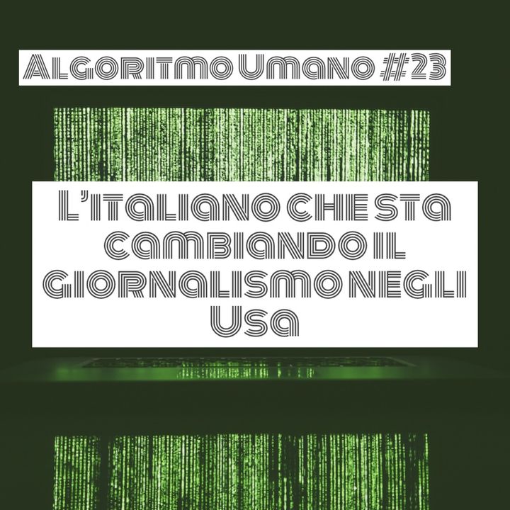 Episodio 23 - Algoritmo Umano: l’italo-americano che sta cambiando il giornalismo Usa