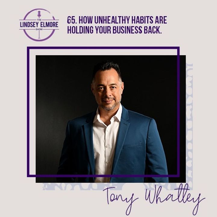 How unhealthy habits are holding your business back. An interview with Tony Whatley.