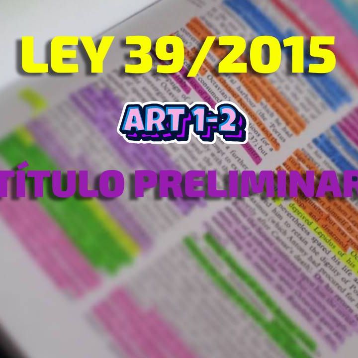 Art 1-2 del Título Preliminar: Ley 39/2015, del Procedimiento Administrativo Común de las AAPP
