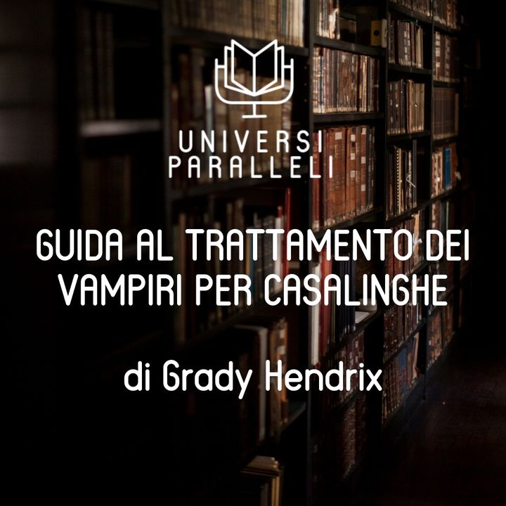 Libri al Buio 10 - Guida al trattamento dei vampiri per casalinghe (Grady Hendrix)