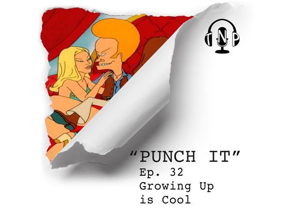 Punch It 32 - Growing Up is Cool