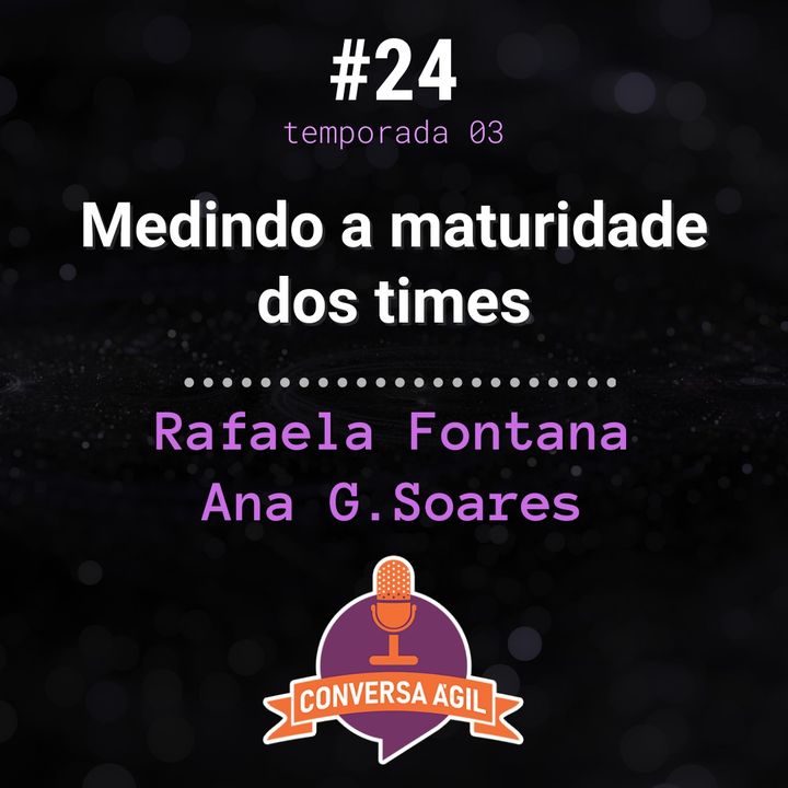 #24 - Medindo a maturidade dos times com Rafaela Fontana e Ana G. Soares
