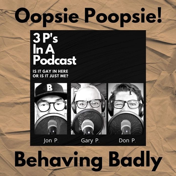 Oopsie Poopsie!-Behaving Badly