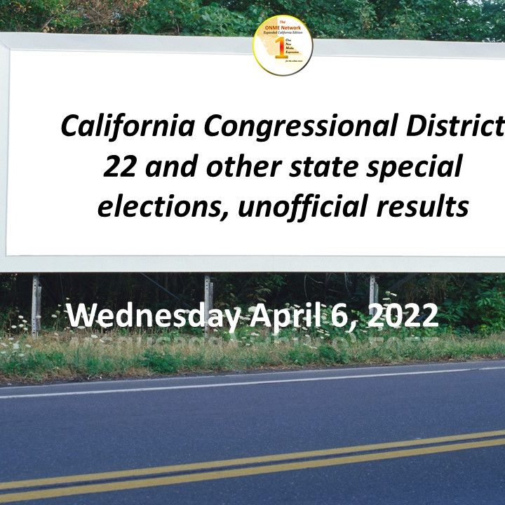 News Too Real:  CA Congressional District 22 and other special elections, see unofficial results