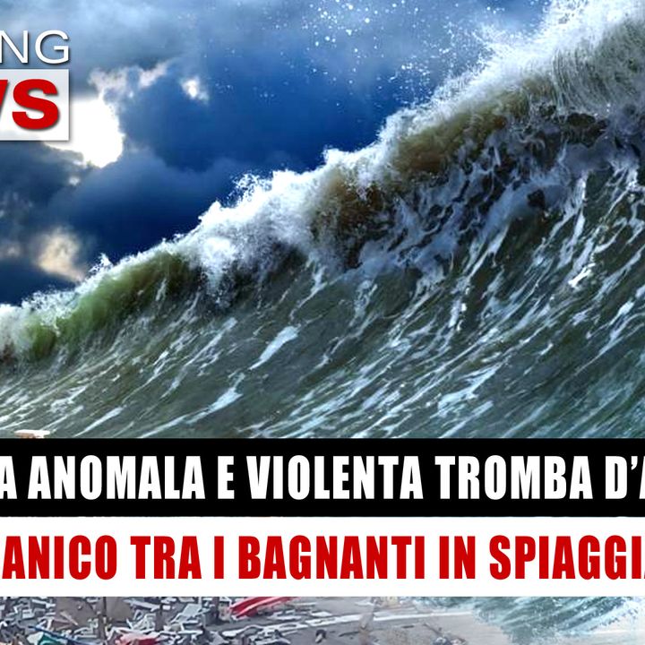 Onda Anomala e Violenta Tromba D'Aria: Italia In Ginocchio Per Il Maltempo!
