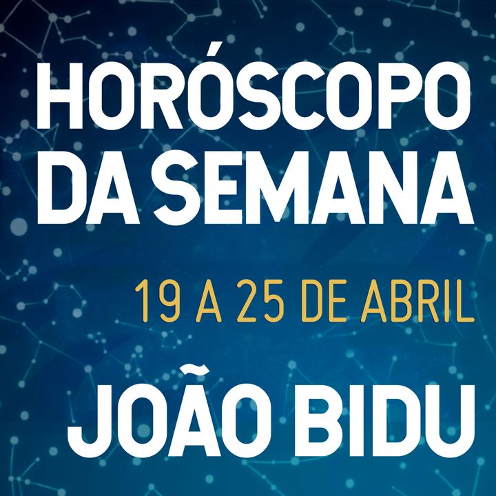 Horóscopo de 19 a 25  de Abril com João Bidu
