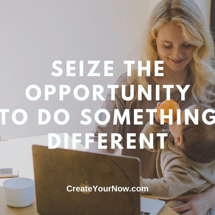 2418 Seize the Opportunity to Do Something Different