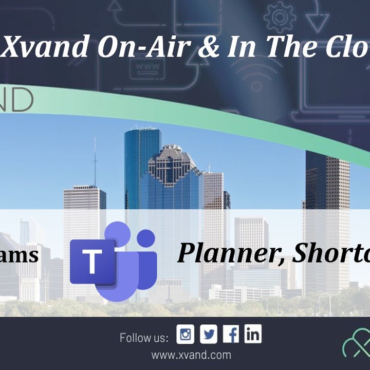 Xvand On-Air & In The Cloud Presents:  MS Teams Planner and Shortcuts