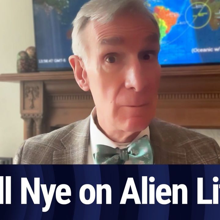 Bill Nye on Finding Extraterrestrial Life