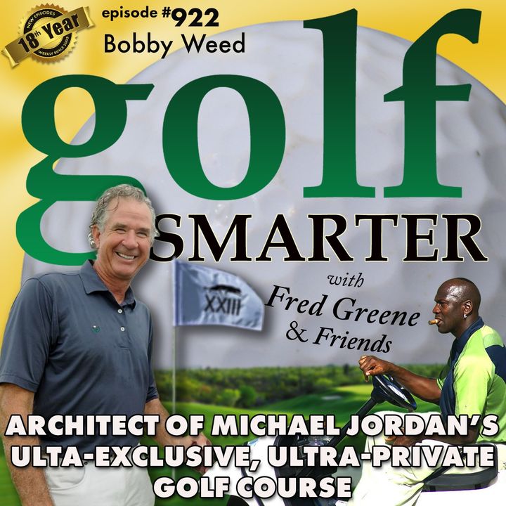 The Architect/Designer of Michael Jordan’s Ultra-Exclusive, Ultra-Private Golf Course - Bobby Weed