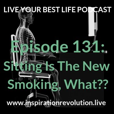 Sitting is the New Smoking, What? Ep 131
