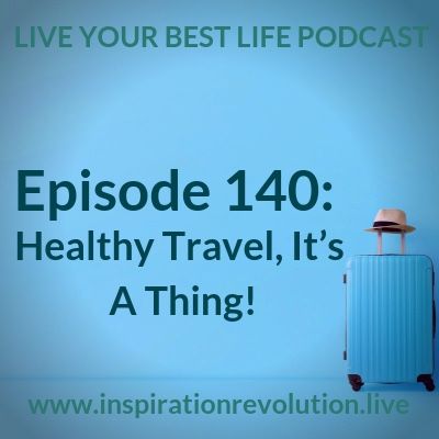 Ep 140 - Healthy Travel It’s A Thing!