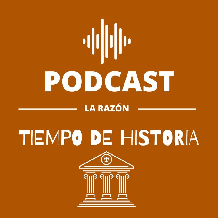 Tiempo de Historia. El podcast de La Razón.