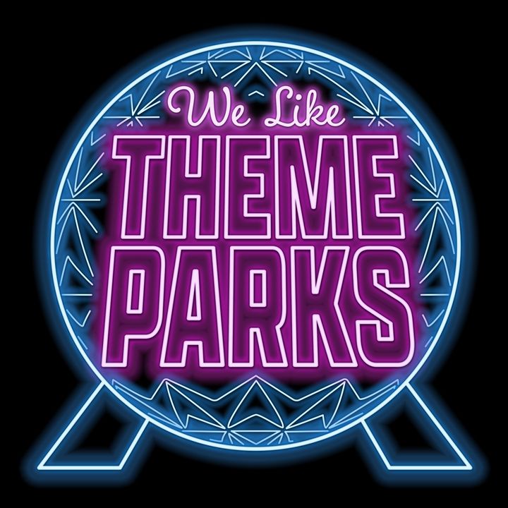 We Like Theme Parks - The Hilarious Disney & Universal Podcast!