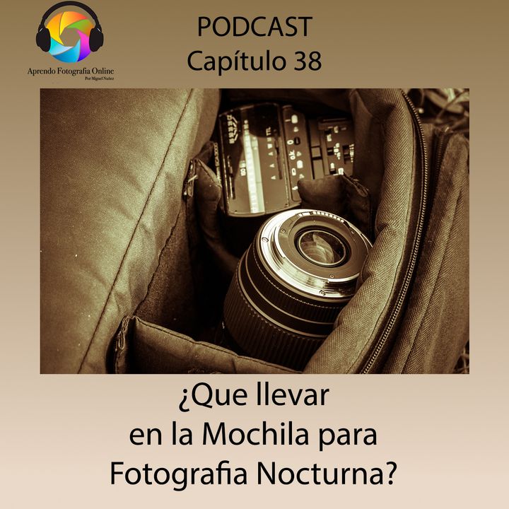 Capítulo 38 Podcast - Que llevar en la Mochila para Fotografia Nocturna