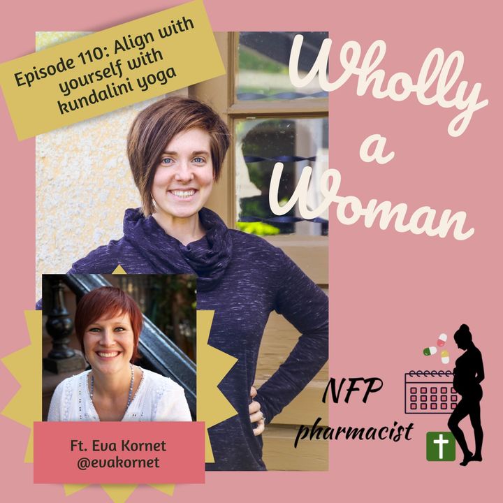 Episode 110: Align with yourself with kundalini yoga - ft. Eva Kornet | Dr. Emily, natural family planning pharmacist