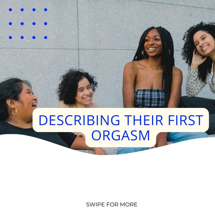 Women Describing Their 1st Orgasm
