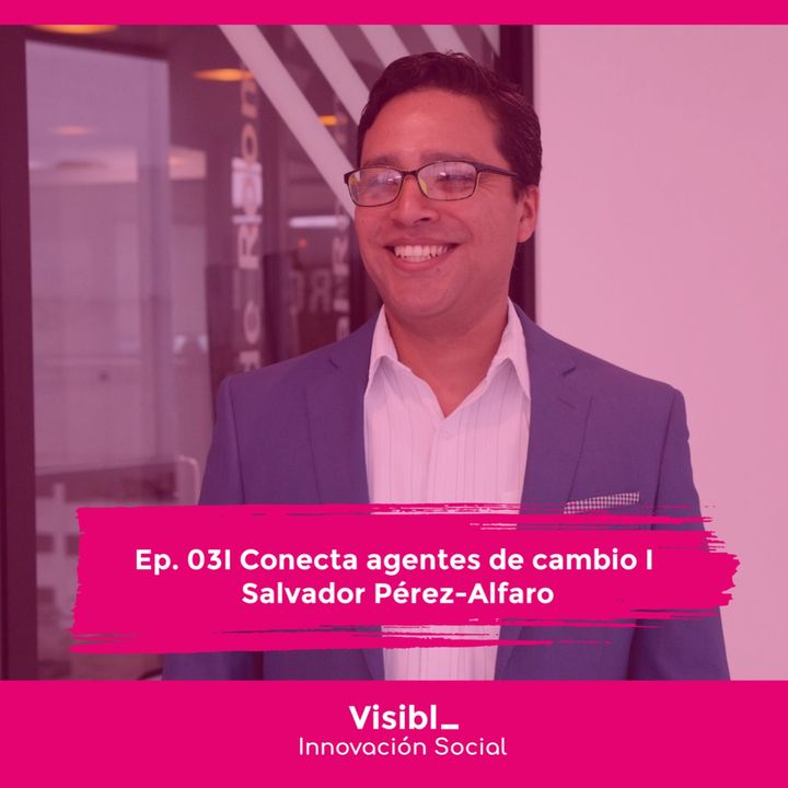 03 I Conecta agentes de cambio I Salvador Pérez-Alfaro