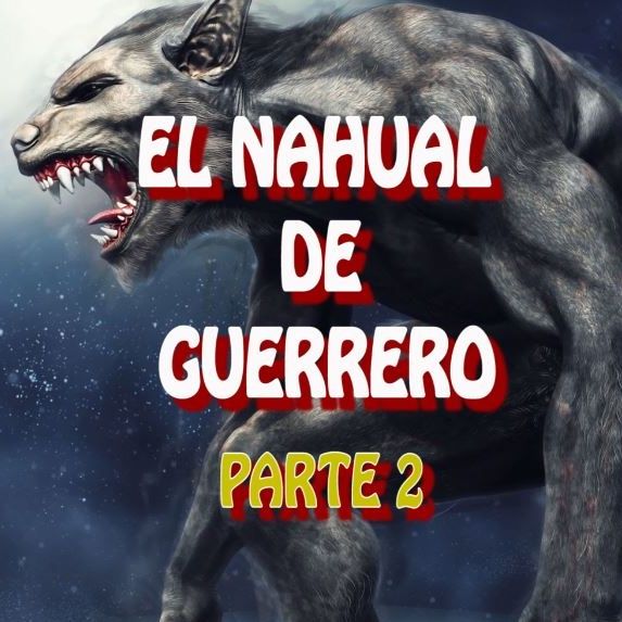 El Nahual de Guerrero ( parte 2 )